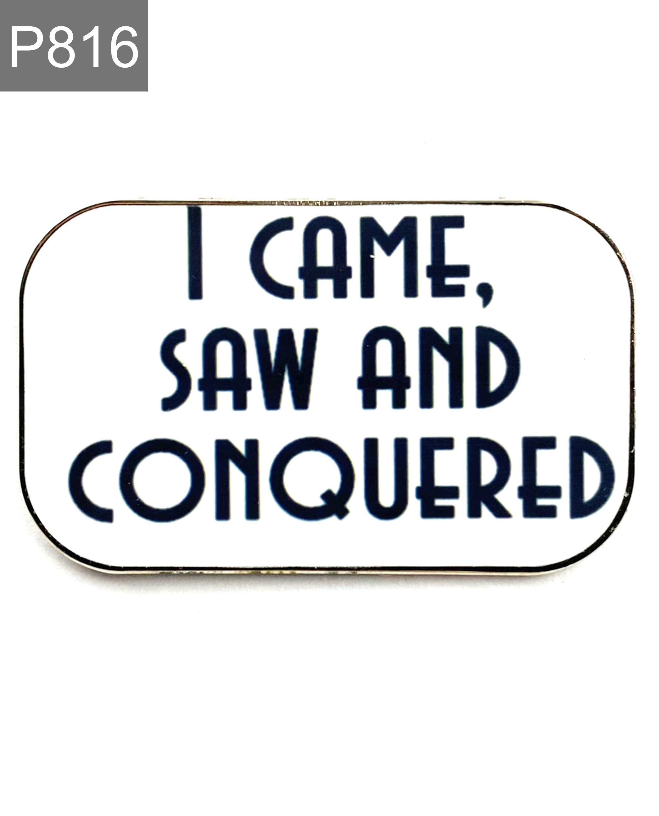 Saying I came, saw and conquered Enamel Pin