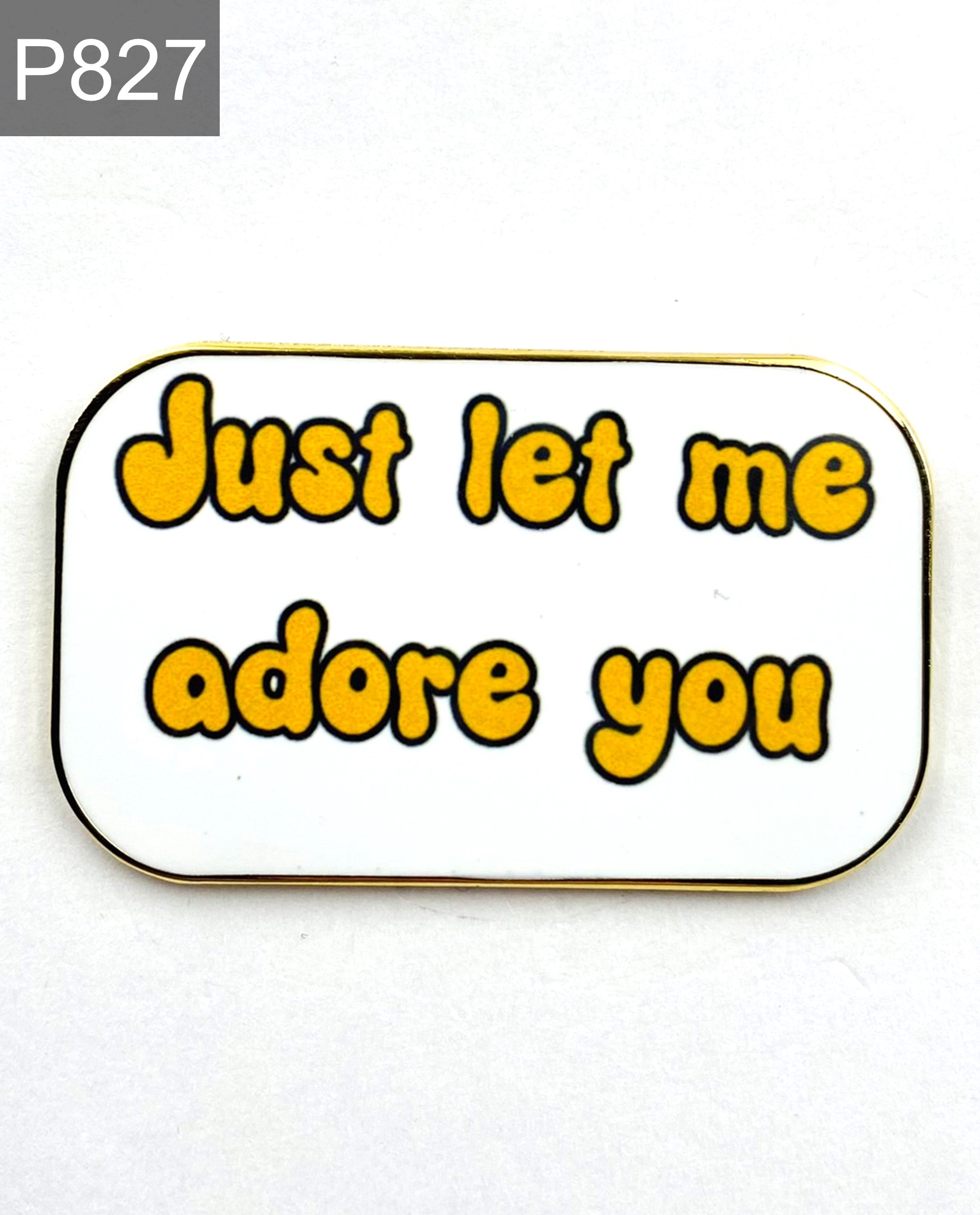 Spruch "just let me adore you" Emaille-Pin