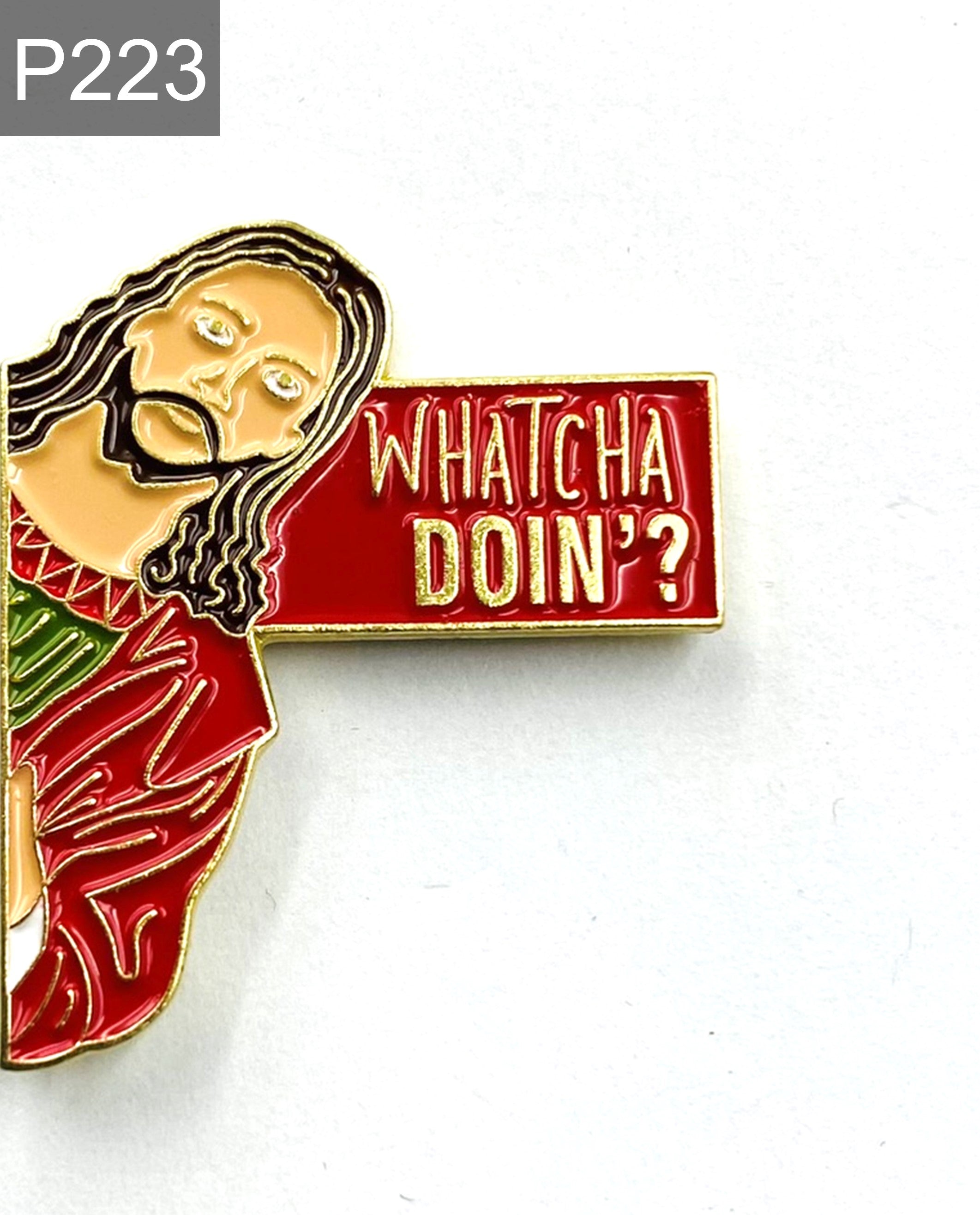 Saying Watcha doing Jesus Enamel Pin