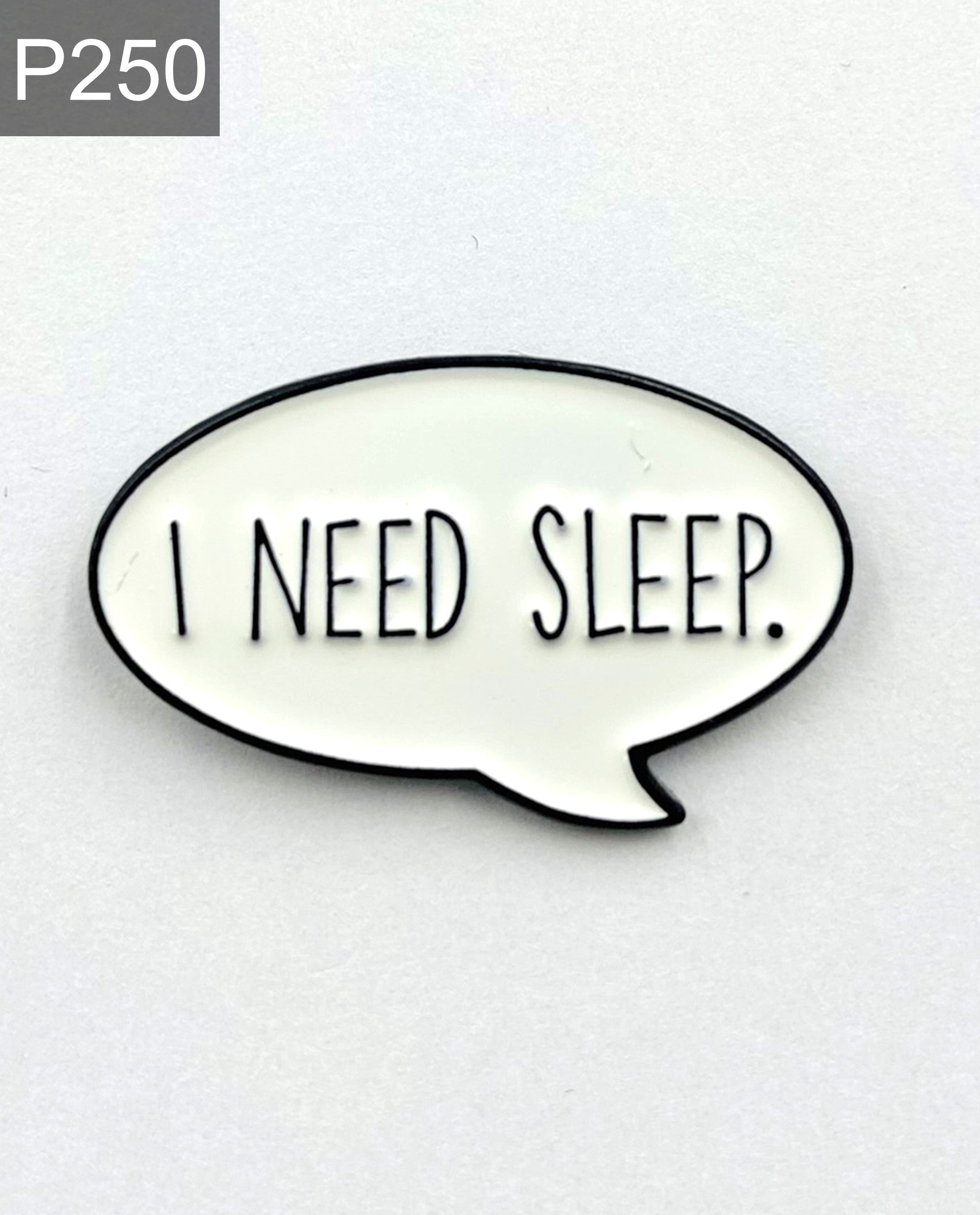 Spruch "I need sleep" Emaille Pin 