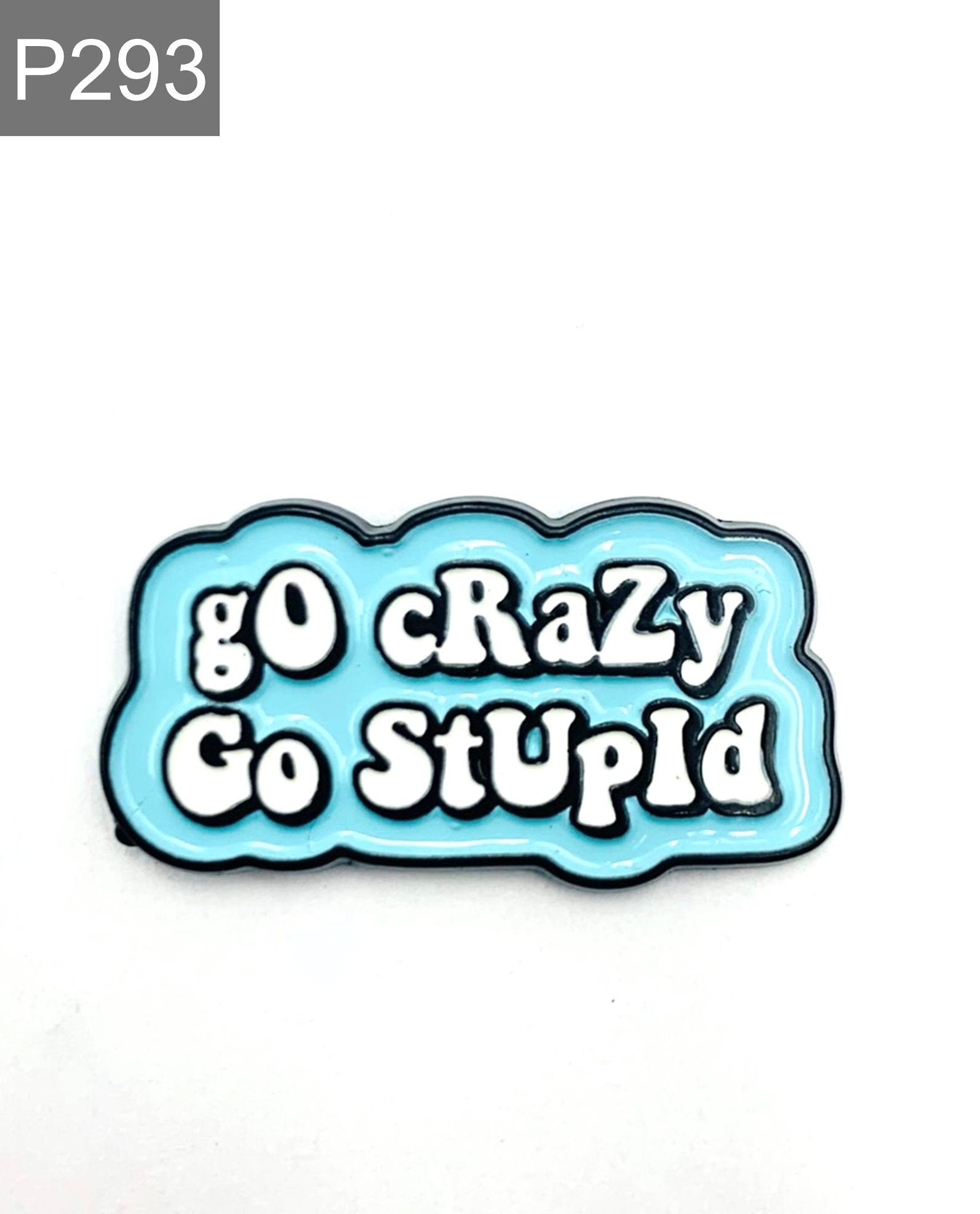 Spruch "go stupid go crazy" Emaille Pin