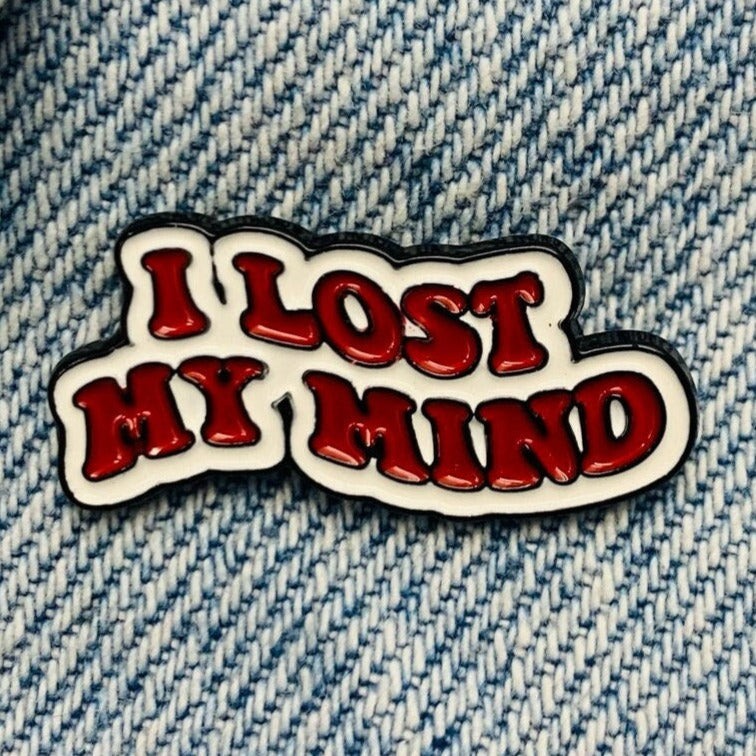 Spruch "I lost my mind" Emaille Pin