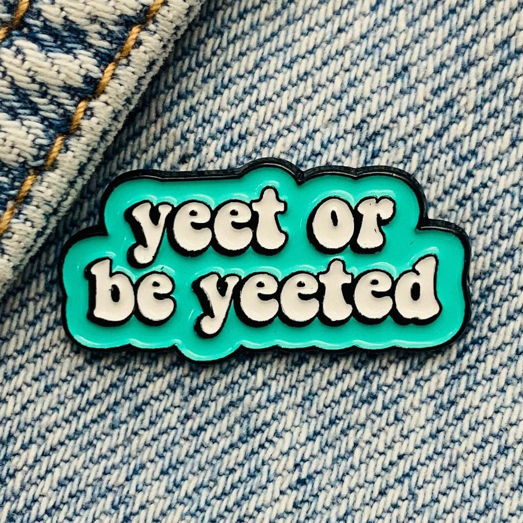 Saying "yeet or be yeeted" Enamel Pin