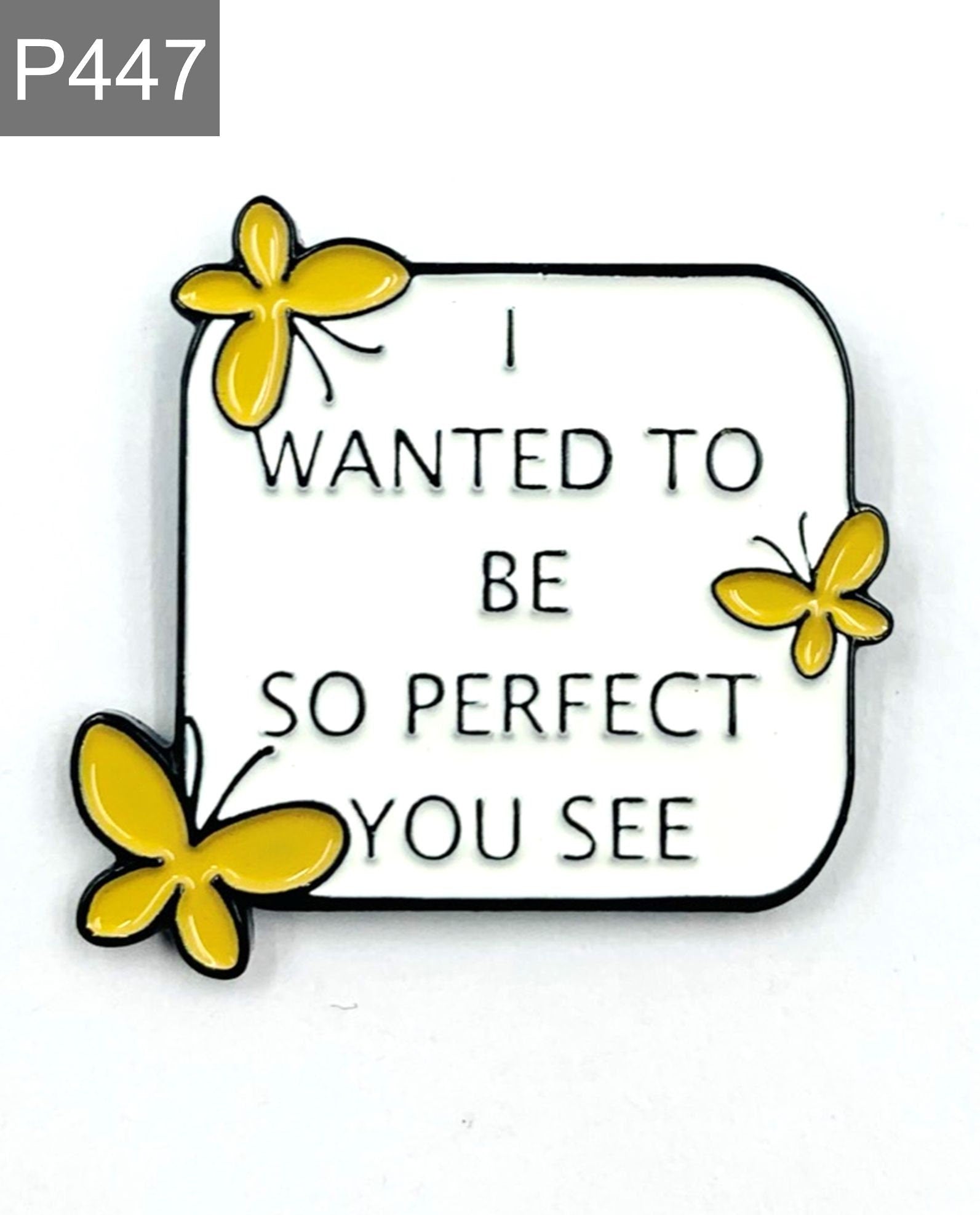 ISpruch "I want to be so perfect" Emaille Pin