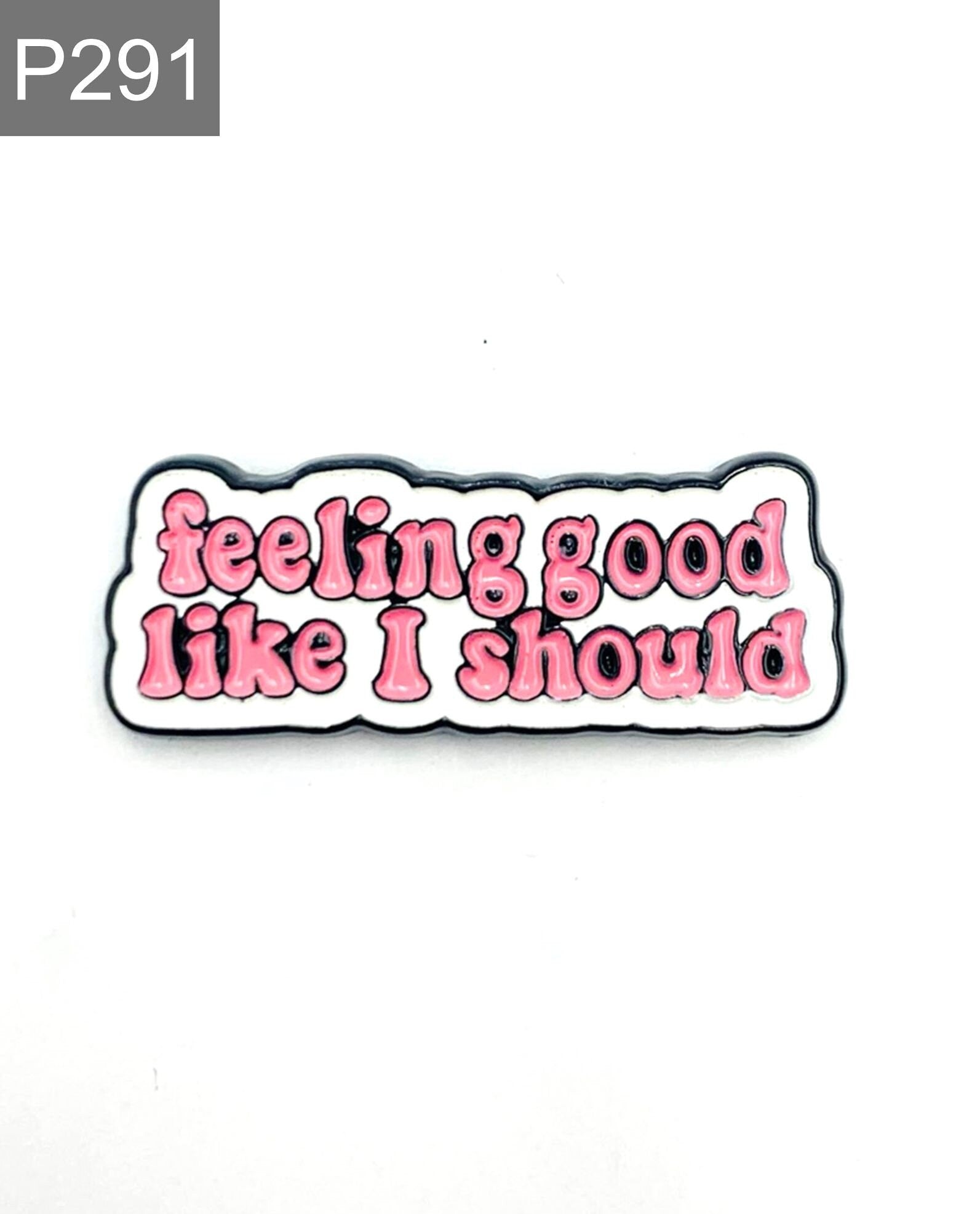 Saying "feeling good like I should" Emaille Pin