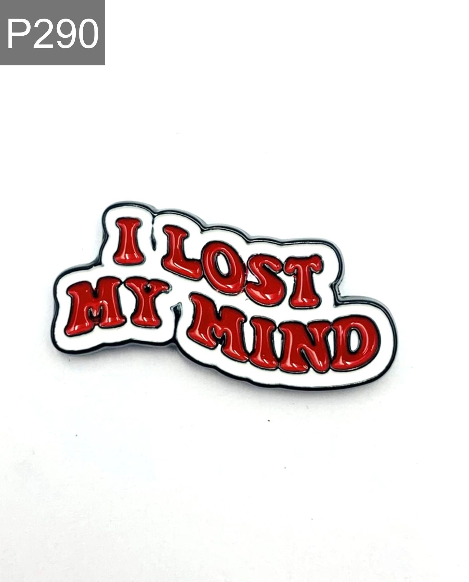 Spruch "I lost my mind" Emaille Pin