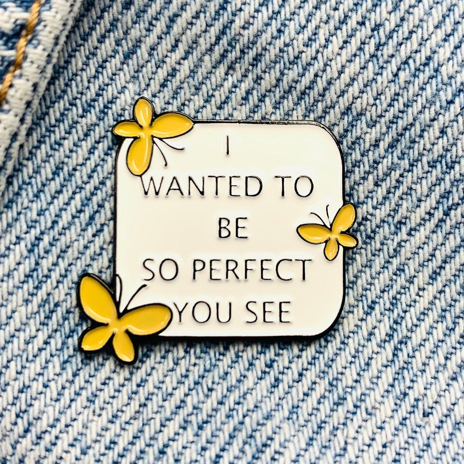 Saying "I want to be so perfect" Emaille Pin